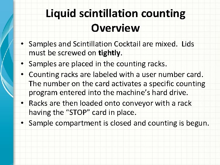 Liquid scintillation counting Overview • Samples and Scintillation Cocktail are mixed. Lids must be