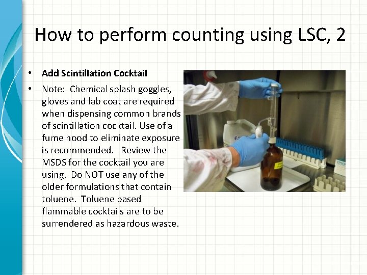 How to perform counting using LSC, 2 • Add Scintillation Cocktail • Note: Chemical