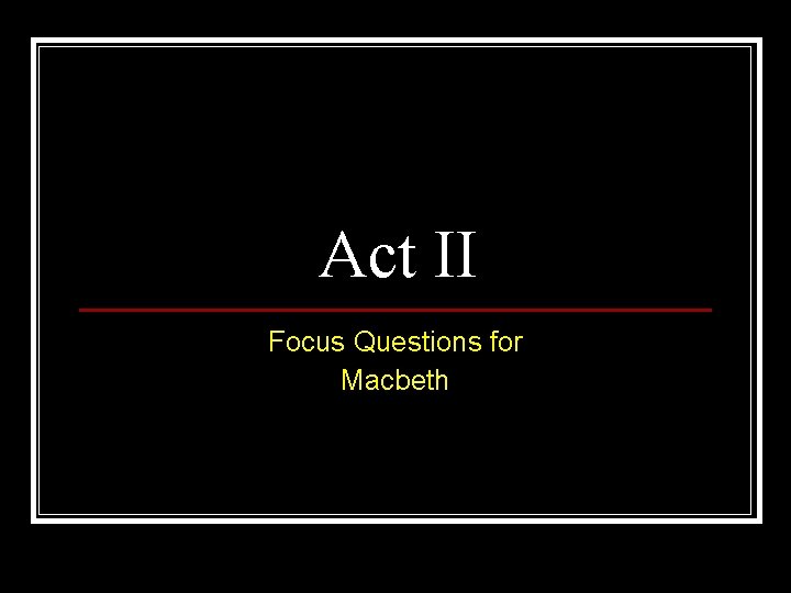 Act II Focus Questions for Macbeth 