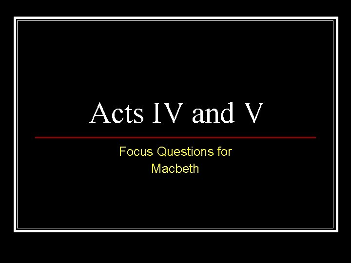 Acts IV and V Focus Questions for Macbeth 