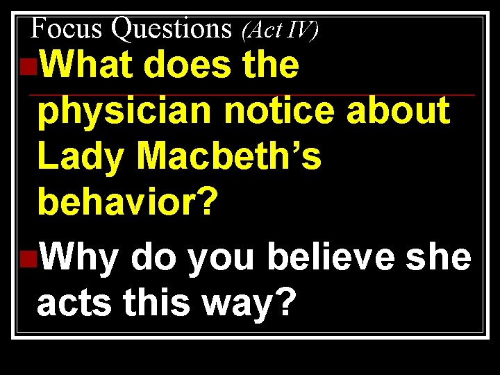 Focus Questions (Act IV) n. What does the physician notice about Lady Macbeth’s behavior?