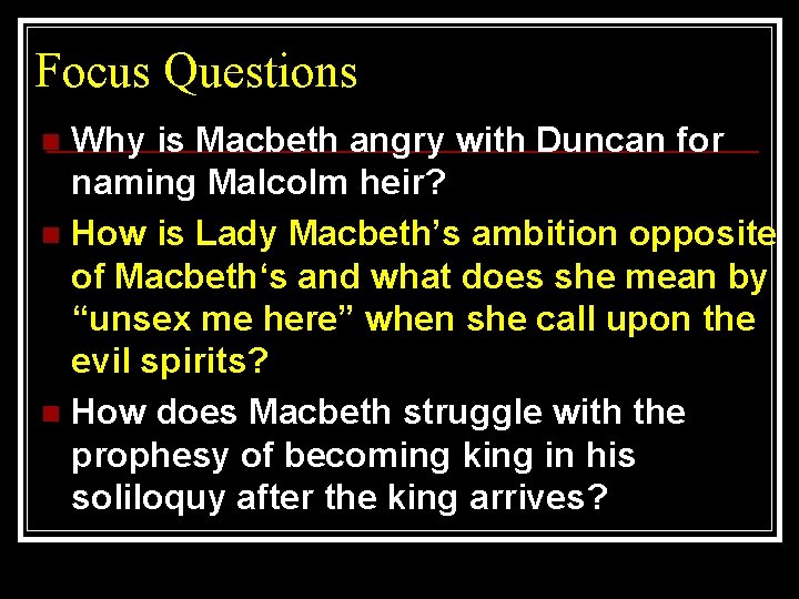 Focus Questions Why is Macbeth angry with Duncan for naming Malcolm heir? n How