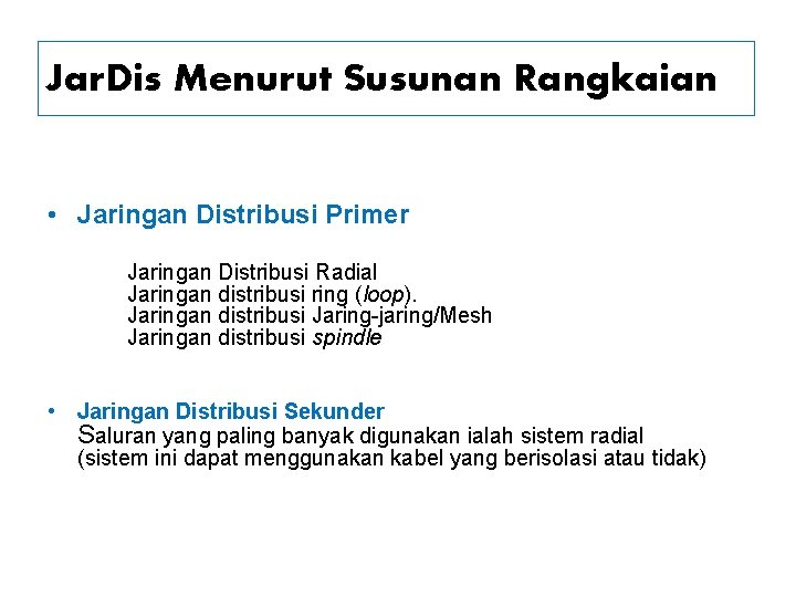 Jar. Dis Menurut Susunan Rangkaian • Jaringan Distribusi Primer Jaringan Distribusi Radial Jaringan distribusi Jar. Dis Menurut Susunan Rangkaian • Jaringan Distribusi Primer Jaringan Distribusi Radial Jaringan distribusi