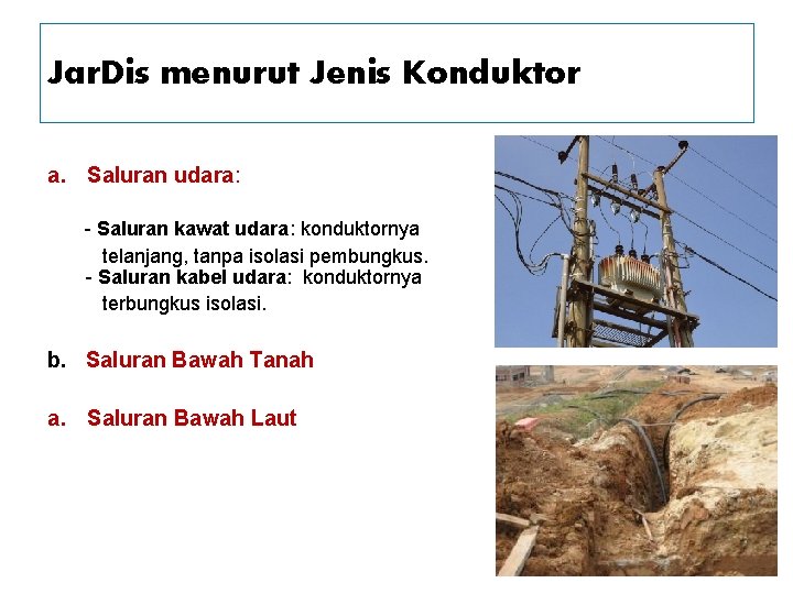 Jar. Dis menurut Jenis Konduktor a. Saluran udara: - Saluran kawat udara: konduktornya telanjang,