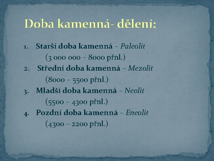 Doba kamenná- dělení: Starší doba kamenná – Paleolit (3 000 – 8000 přnl. ) Doba kamenná- dělení: Starší doba kamenná – Paleolit (3 000 – 8000 přnl. )