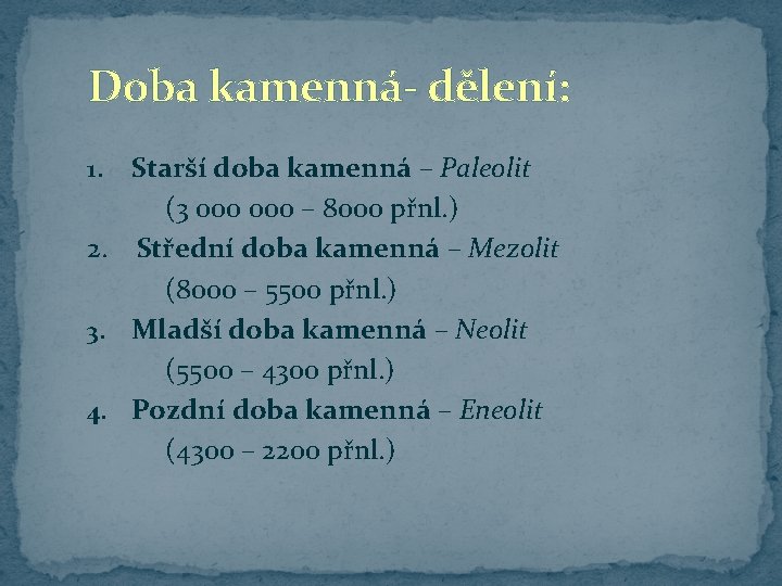 Doba kamenná- dělení: Starší doba kamenná – Paleolit (3 000 – 8000 přnl. )