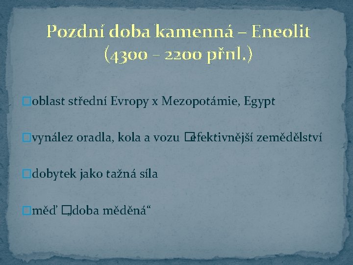 Pozdní doba kamenná – Eneolit (4300 – 2200 přnl. ) �oblast střední Evropy x