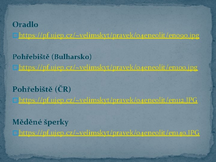 Oradlo � https: //pf. ujep. cz/~velimskyt/pravek/04 eneolit/en 090. jpg Pohřebiště (Bulharsko) � https: //pf. Oradlo � https: //pf. ujep. cz/~velimskyt/pravek/04 eneolit/en 090. jpg Pohřebiště (Bulharsko) � https: //pf.