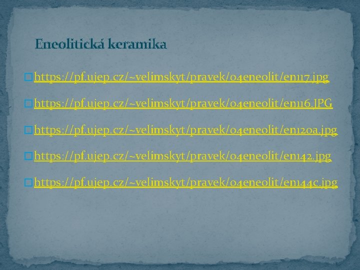 Eneolitická keramika � https: //pf. ujep. cz/~velimskyt/pravek/04 eneolit/en 117. jpg � https: //pf. ujep.