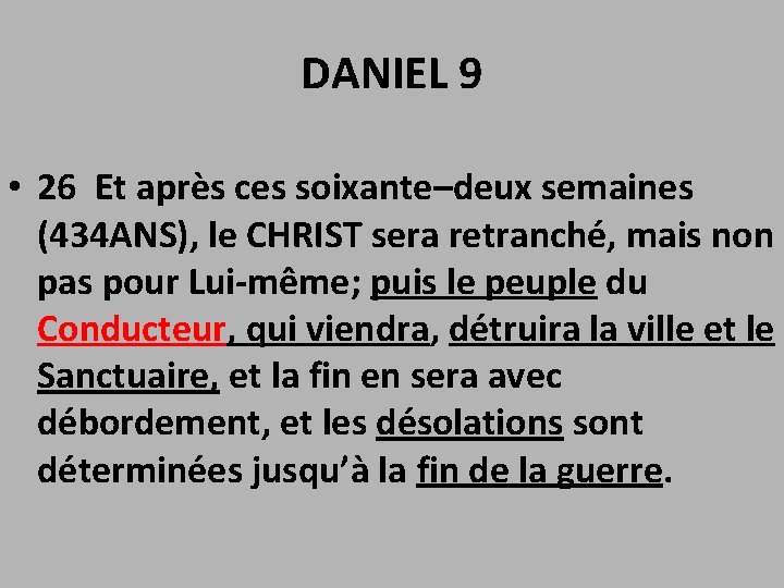 DANIEL 9 • 26 Et après ces soixante–deux semaines (434 ANS), le CHRIST sera