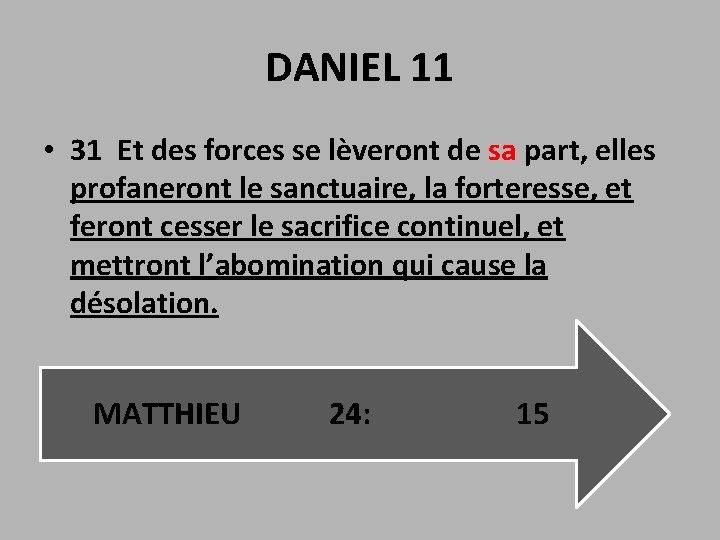 DANIEL 11 • 31 Et des forces se lèveront de sa part, elles profaneront