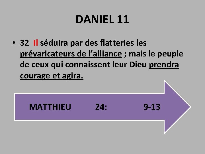 DANIEL 11 • 32 Il séduira par des flatteries les prévaricateurs de l’alliance ;