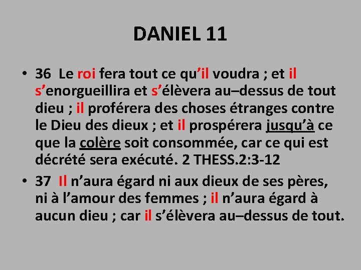 DANIEL 11 • 36 Le roi fera tout ce qu’il voudra ; et il