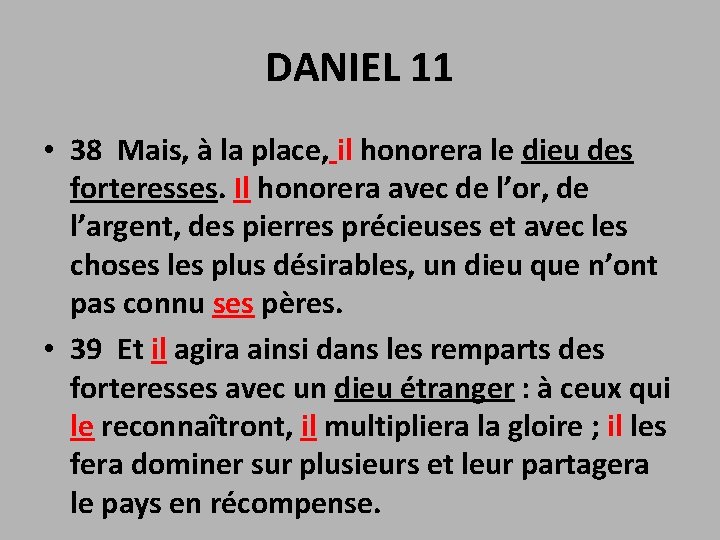 DANIEL 11 • 38 Mais, à la place, il honorera le dieu des forteresses.