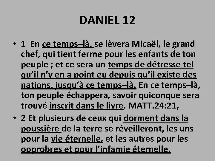 DANIEL 12 • 1 En ce temps–là, se lèvera Micaël, le grand chef, qui
