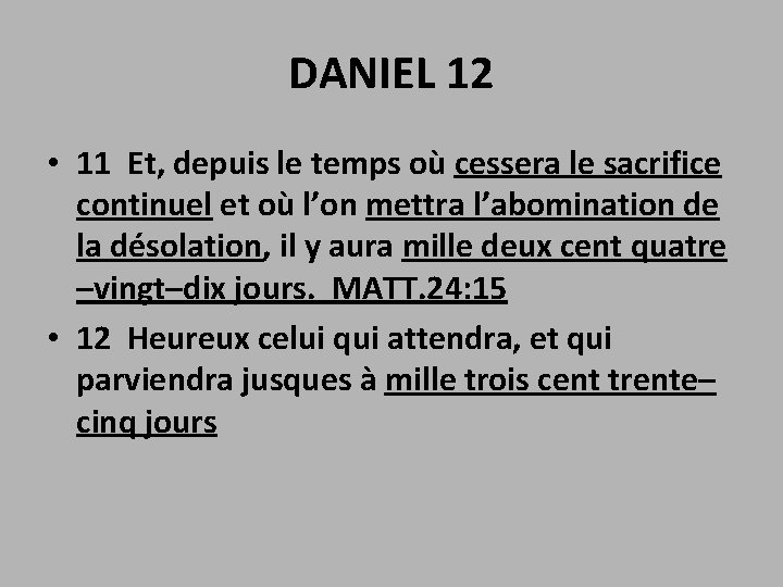 DANIEL 12 • 11 Et, depuis le temps où cessera le sacrifice continuel et