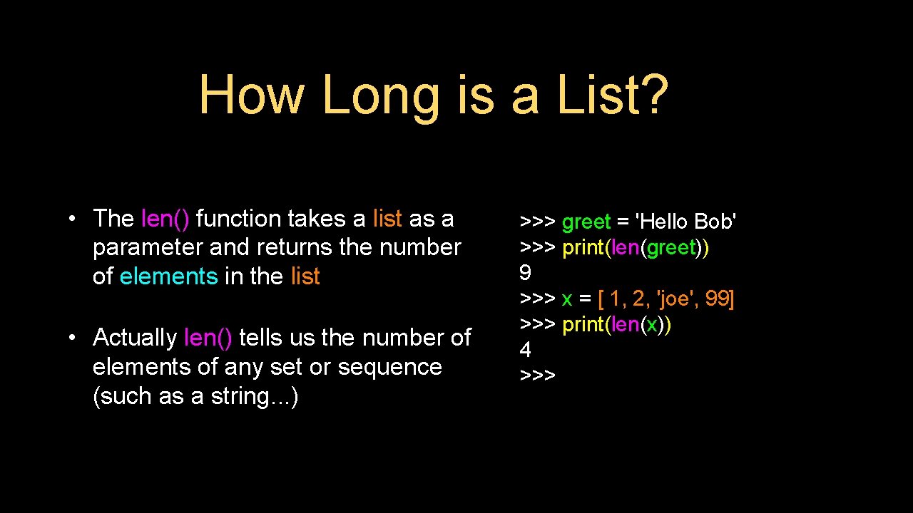 How Long is a List? • The len() function takes a list as a How Long is a List? • The len() function takes a list as a