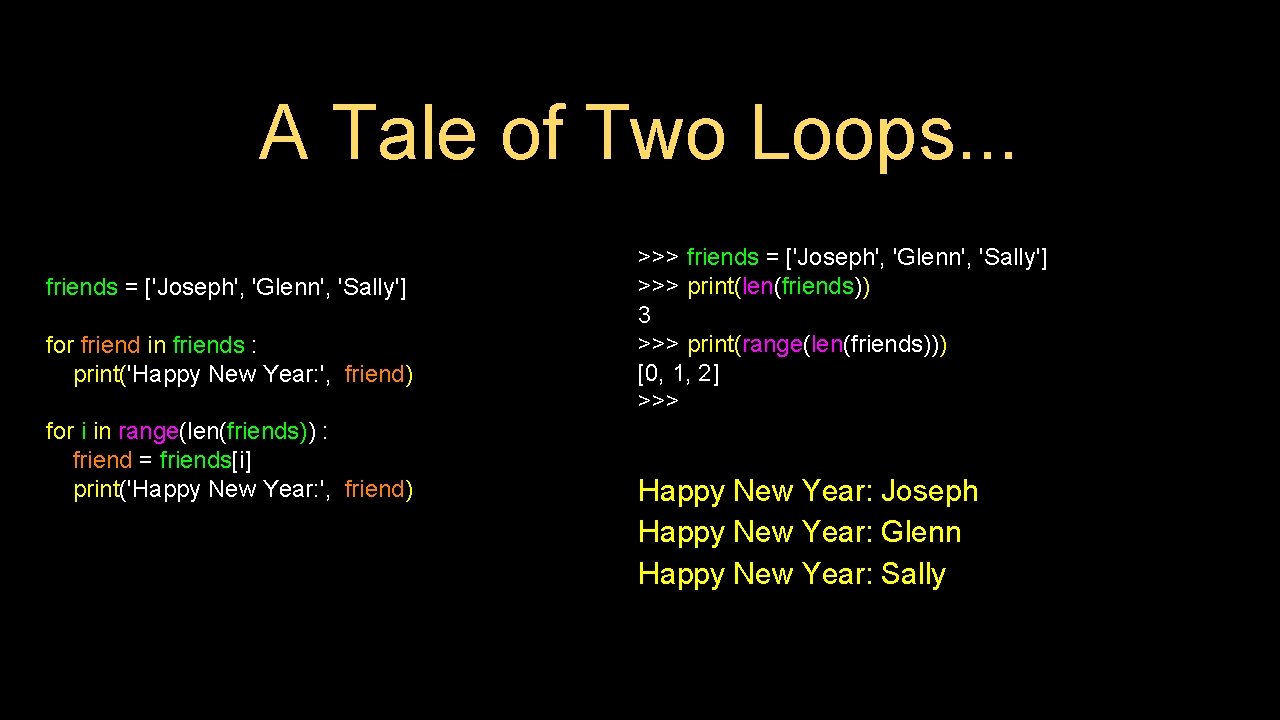 A Tale of Two Loops. . . friends = ['Joseph', 'Glenn', 'Sally'] for friend