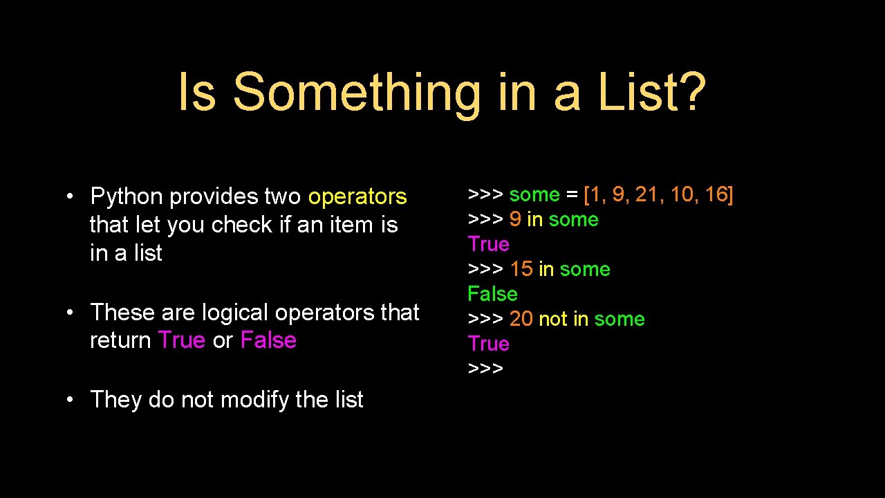 Is Something in a List? • Python provides two operators that let you check