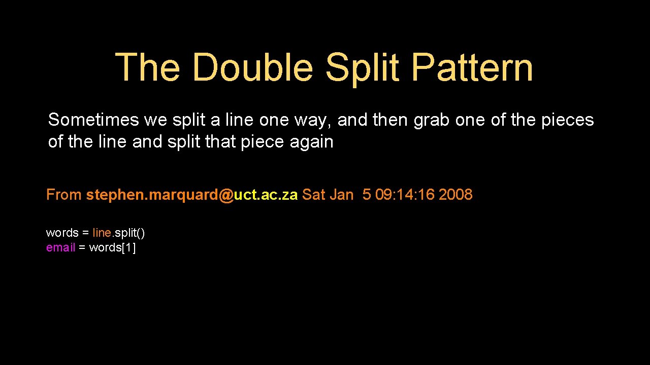 The Double Split Pattern Sometimes we split a line one way, and then grab