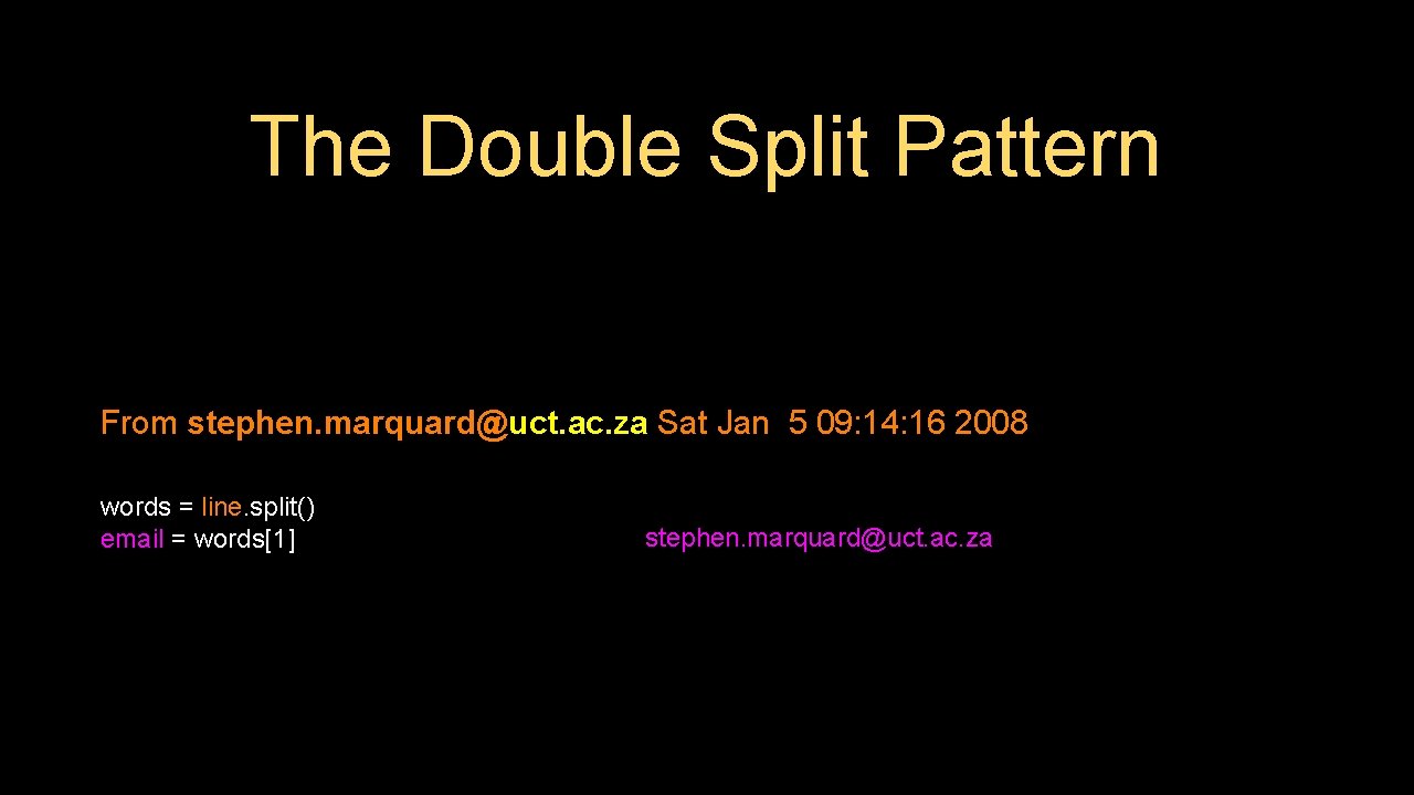 The Double Split Pattern From stephen. marquard@uct. ac. za Sat Jan 5 09: 14: