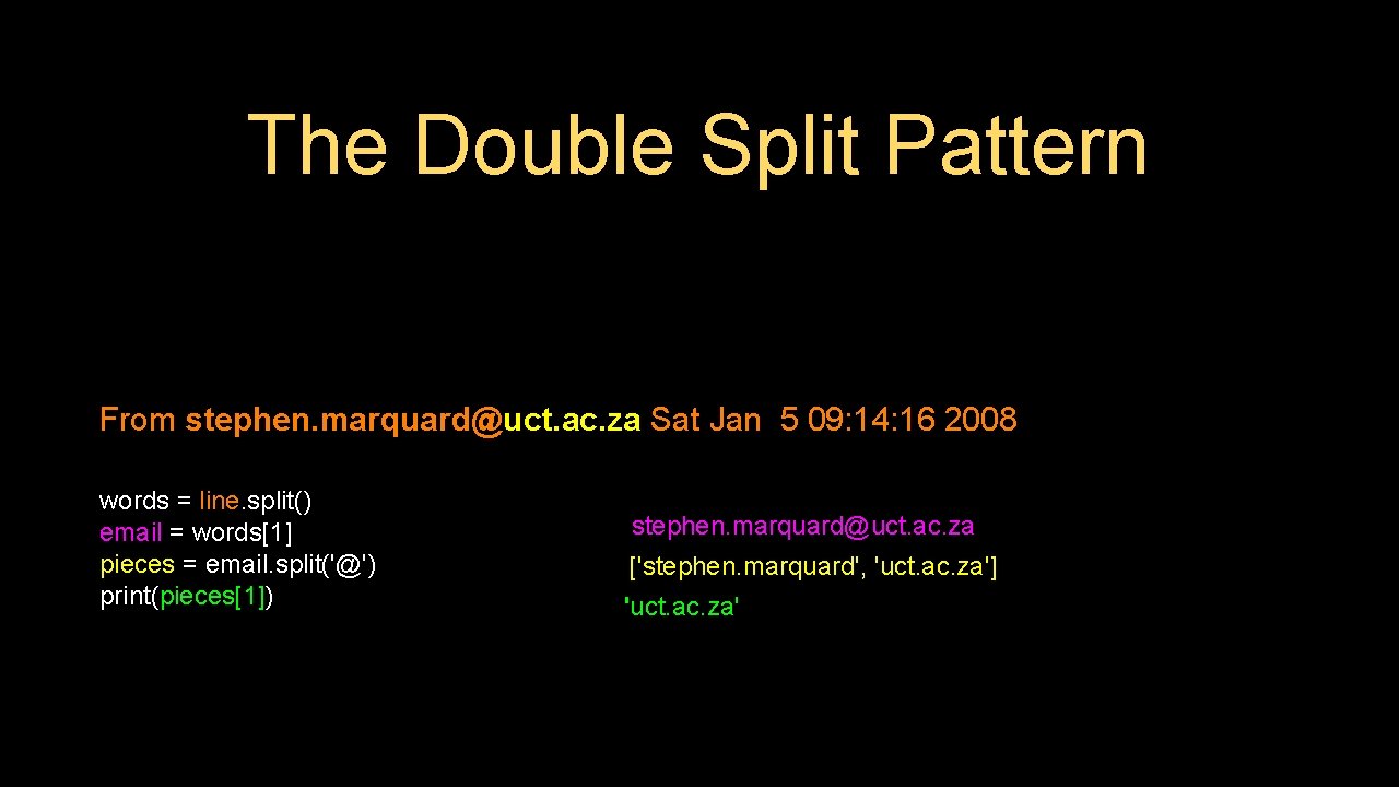 The Double Split Pattern From stephen. marquard@uct. ac. za Sat Jan 5 09: 14: The Double Split Pattern From stephen. marquard@uct. ac. za Sat Jan 5 09: 14: