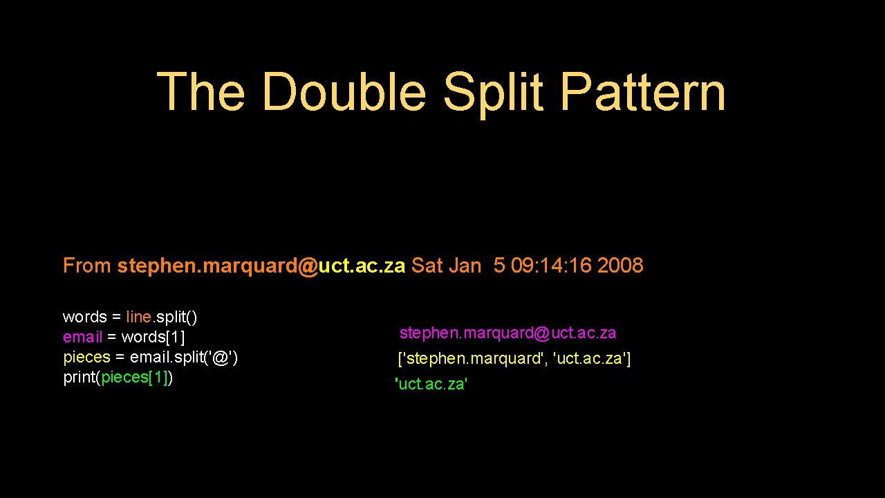 The Double Split Pattern From stephen. marquard@uct. ac. za Sat Jan 5 09: 14: