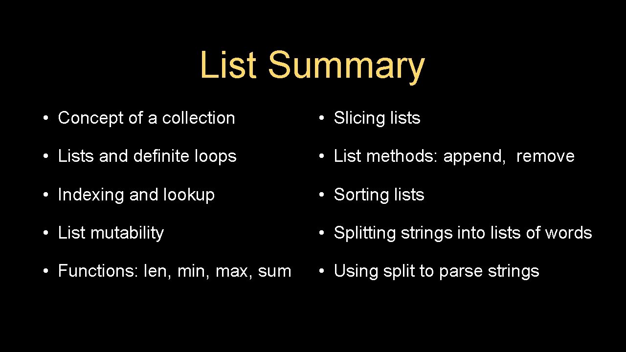 List Summary • Concept of a collection • Slicing lists • Lists and definite List Summary • Concept of a collection • Slicing lists • Lists and definite