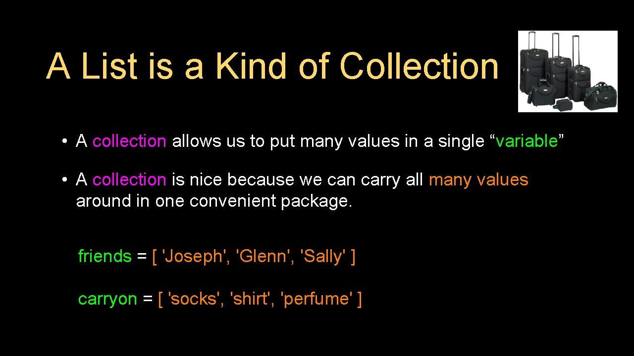 A List is a Kind of Collection • A collection allows us to put