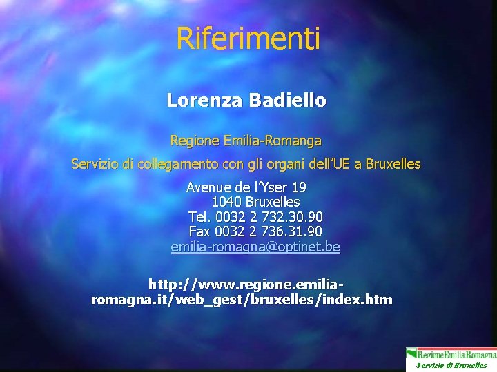 Riferimenti Lorenza Badiello Regione Emilia-Romanga Servizio di collegamento con gli organi dell’UE a Bruxelles