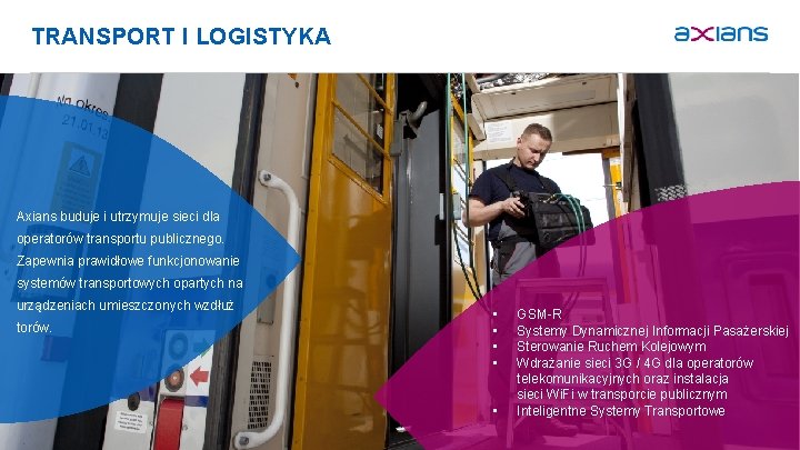 TRANSPORT I LOGISTYKA Axians buduje i utrzymuje sieci dla operatorów transportu publicznego. Zapewnia prawidłowe