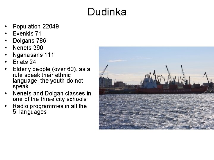 Dudinka • • Population 22049 Evenkis 71 Dolgans 786 Nenets 390 Nganasans 111 Enets