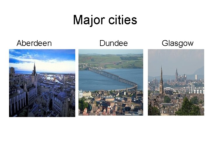 Major cities Aberdeen Dundee Glasgow 