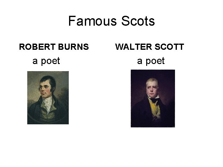 Famous Scots ROBERT BURNS a poet WALTER SCOTT a poet 
