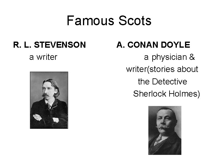 Famous Scots R. L. STEVENSON A. CONAN DOYLE a writer a physician & writer(stories