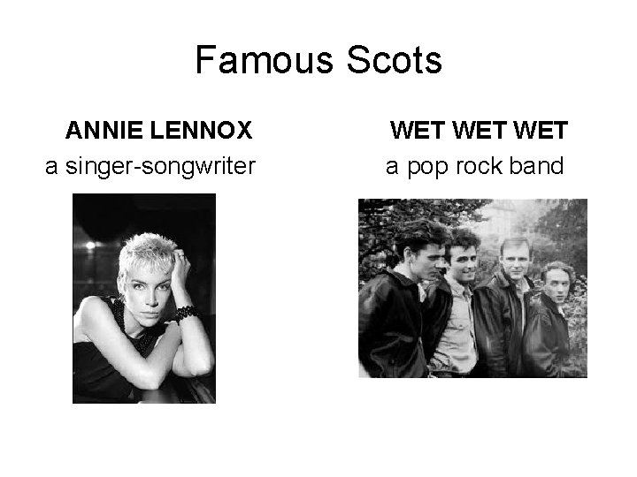 Famous Scots ANNIE LENNOX WET WET a singer-songwriter a pop rock band 