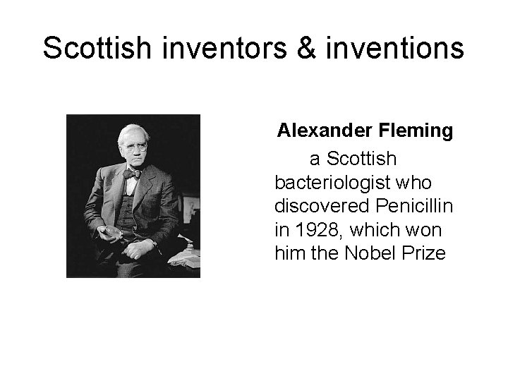 Scottish inventors & inventions Alexander Fleming a Scottish bacteriologist who discovered Penicillin in 1928,
