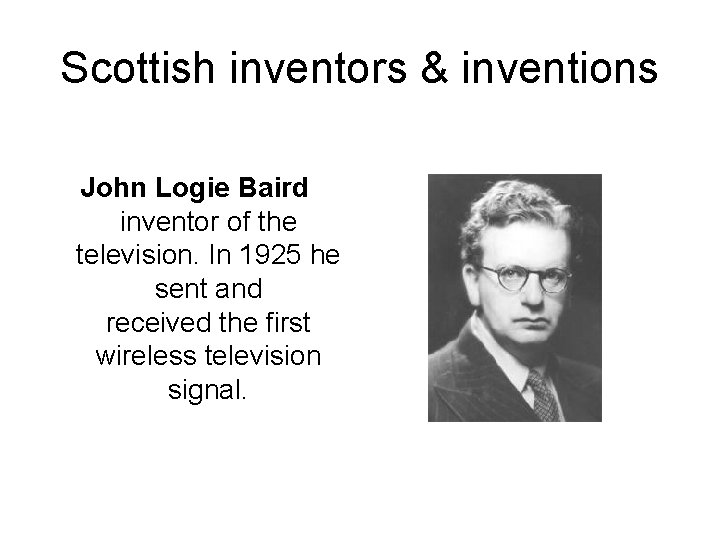 Scottish inventors & inventions John Logie Baird inventor of the television. In 1925 he