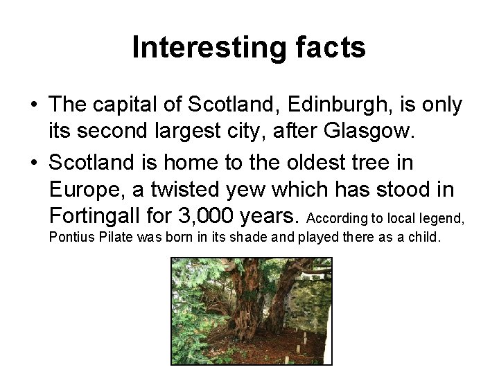 Interesting facts • The capital of Scotland, Edinburgh, is only its second largest city,