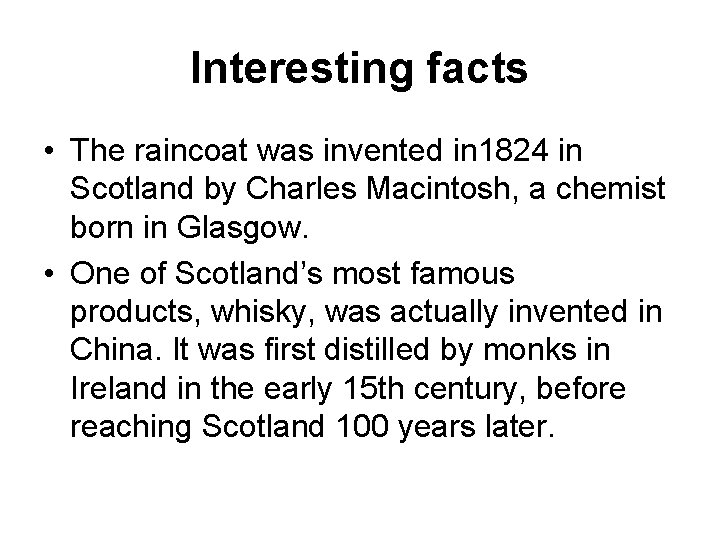 Interesting facts • The raincoat was invented in 1824 in Scotland by Charles Macintosh,