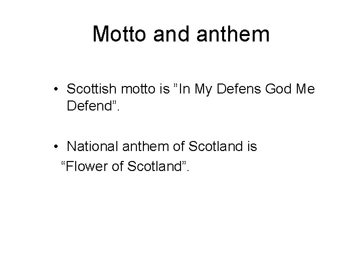 Motto and anthem • Scottish motto is ”In My Defens God Me Defend”. •