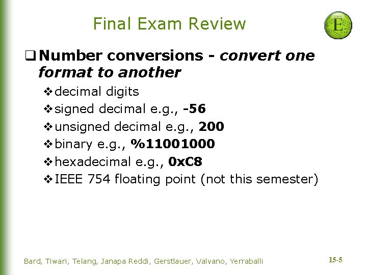 Final Exam Review q Number conversions - convert one format to another vdecimal digits