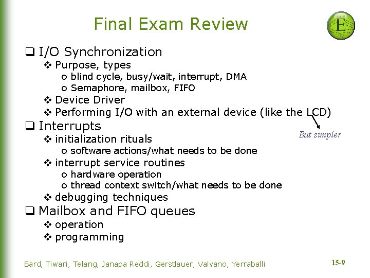 Final Exam Review q I/O Synchronization v Purpose, types o blind cycle, busy/wait, interrupt,