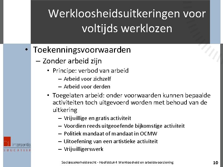 Werkloosheidsuitkeringen voor voltijds werklozen • Toekenningsvoorwaarden – Zonder arbeid zijn • Principe: verbod van