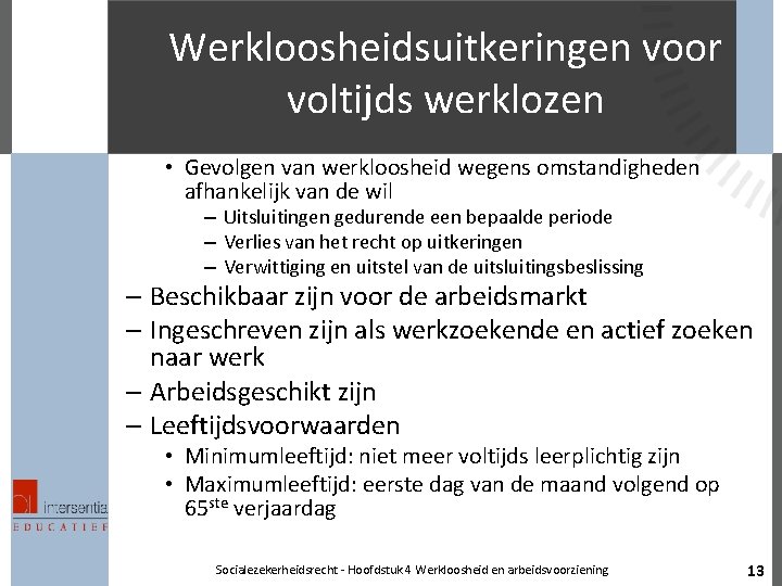 Werkloosheidsuitkeringen voor voltijds werklozen • Gevolgen van werkloosheid wegens omstandigheden afhankelijk van de wil