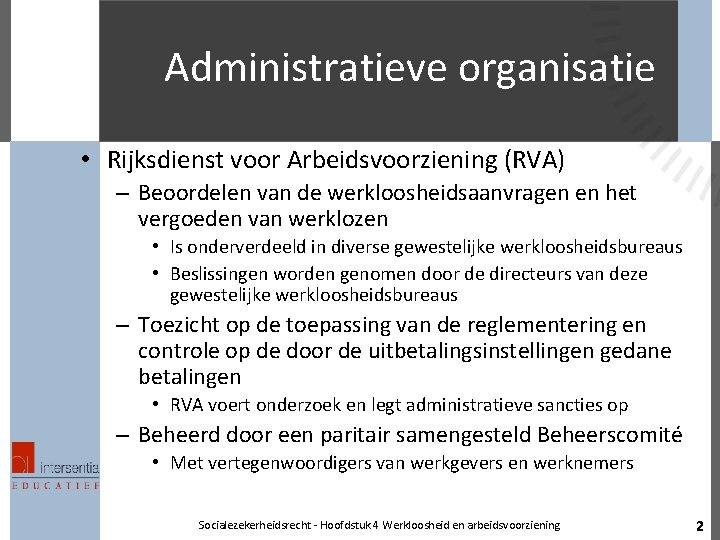 Administratieve organisatie • Rijksdienst voor Arbeidsvoorziening (RVA) – Beoordelen van de werkloosheidsaanvragen en het