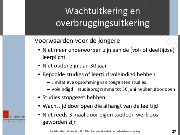 Wachtuitkering en overbruggingsuitkering – Voorwaarden voor de jongere: • Niet meer onderworpen zijn aan