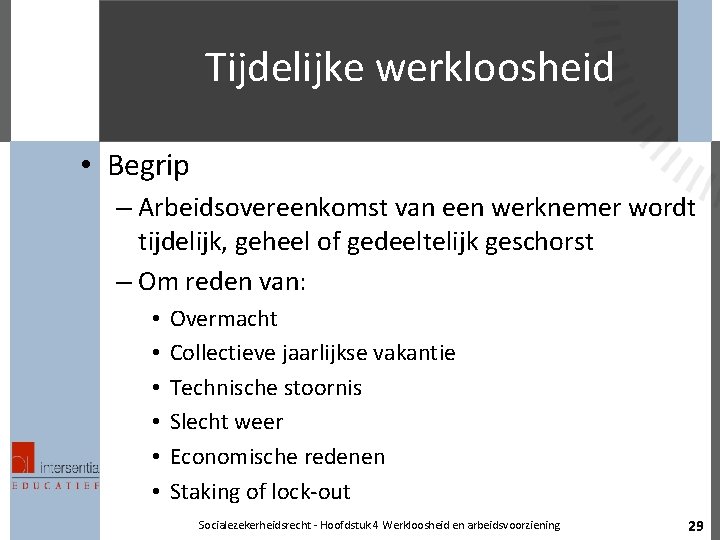 Tijdelijke werkloosheid • Begrip – Arbeidsovereenkomst van een werknemer wordt tijdelijk, geheel of gedeeltelijk