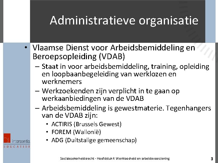 Administratieve organisatie • Vlaamse Dienst voor Arbeidsbemiddeling en Beroepsopleiding (VDAB) – Staat in voor