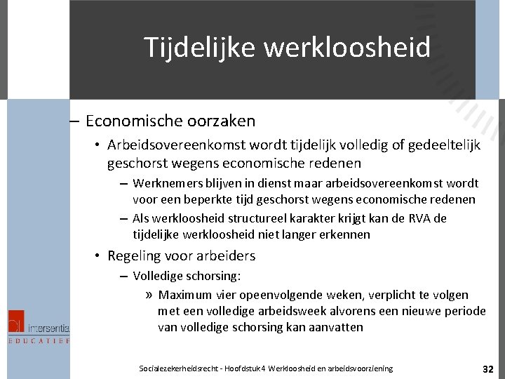 Tijdelijke werkloosheid – Economische oorzaken • Arbeidsovereenkomst wordt tijdelijk volledig of gedeeltelijk geschorst wegens